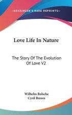 Love Life In Nature: The Story Of The Evolution Of Love V2