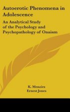 Autoerotic Phenomena in Adolescence: An Analytical Study of the Psychology and Psychopathology of Onaism