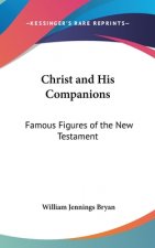 Christ and His Companions: Famous Figures of the New Testament