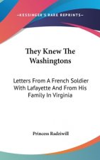They Knew The Washingtons: Letters From A French Soldier With Lafayette And From His Family In Virginia