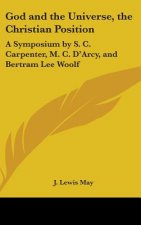 God and the Universe, the Christian Position: A Symposium by S. C. Carpenter, M. C. D'Arcy, and Bertram Lee Woolf