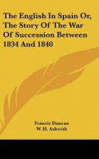 The English In Spain Or, The Story Of The War Of Succession Between 1834 And 1840