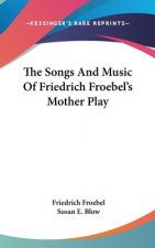 The Songs And Music Of Friedrich Froebel's Mother Play