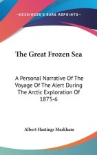 The Great Frozen Sea: A Personal Narrative Of The Voyage Of The Alert During The Arctic Exploration Of 1875-6