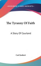 The Tyranny Of Faith: A Story Of Courland