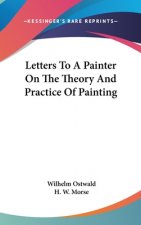 Letters To A Painter On The Theory And Practice Of Painting