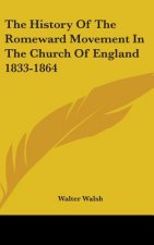 The History Of The Romeward Movement In The Church Of England 1833-1864