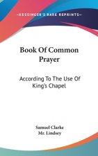 Book Of Common Prayer: According To The Use Of King's Chapel
