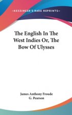 The English In The West Indies Or, The Bow Of Ulysses