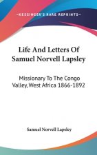 Life And Letters Of Samuel Norvell Lapsley: Missionary To The Congo Valley, West Africa 1866-1892