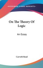 On The Theory Of Logic: An Essay