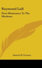 Raymond Lull: First Missionary To The Moslems