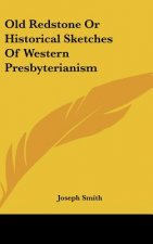 Old Redstone or Historical Sketches of Western Presbyterianism
