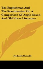 The Englishman And The Scandinavian Or, A Comparison Of Anglo-Saxon And Old Norse Literature