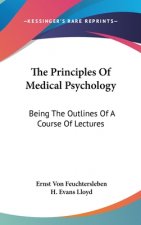 The Principles Of Medical Psychology: Being The Outlines Of A Course Of Lectures