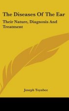 The Diseases Of The Ear: Their Nature, Diagnosis And Treatment