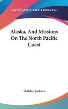 Alaska, And Missions On The North Pacific Coast