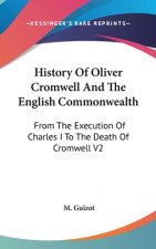 History Of Oliver Cromwell And The English Commonwealth: From The Execution Of Charles I To The Death Of Cromwell V2