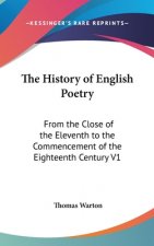 The History of English Poetry: From the Close of the Eleventh to the Commencement of the Eighteenth Century V1