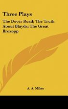 Three Plays: The Dover Road; The Truth About Blayds; The Great Broxopp