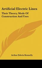 Artificial Electric Lines: Their Theory, Mode Of Construction And Uses
