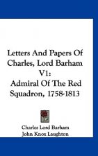 Letters and Papers of Charles, Lord Barham V1: Admiral of the Red Squadron, 1758-1813