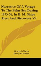 Narrative Of A Voyage To The Polar Sea During 1875-76, In H. M. Ships Alert And Discovery V2