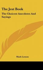 The Jest Book: The Choicest Anecdotes And Sayings