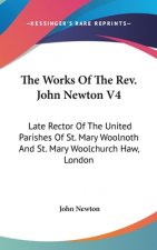 The Works Of The Rev. John Newton V4: Late Rector Of The United Parishes Of St. Mary Woolnoth And St. Mary Woolchurch Haw, London