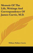 Memoir Of The Life, Writings And Correspondence Of James Currie, M.D.