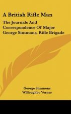 A British Rifle Man: The Journals And Correspondence Of Major George Simmons, Rifle Brigade