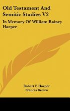 Old Testament And Semitic Studies V2: In Memory Of William Rainey Harper