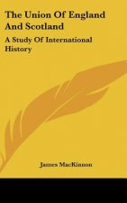 The Union Of England And Scotland: A Study Of International History