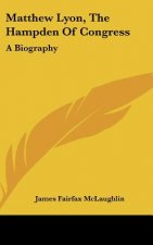 Matthew Lyon, The Hampden Of Congress: A Biography