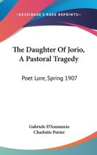 The Daughter Of Jorio, A Pastoral Tragedy: Poet Lore, Spring 1907