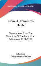 From St. Francis To Dante: Translations From The Chronicle Of The Franciscan Salimbene, 1221-1288