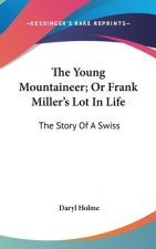 The Young Mountaineer; Or Frank Miller's Lot In Life: The Story Of A Swiss