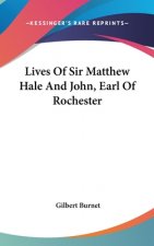 Lives Of Sir Matthew Hale And John, Earl Of Rochester