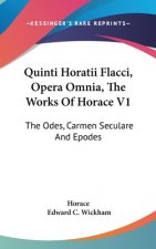 Quinti Horatii Flacci, Opera Omnia, The Works Of Horace V1: The Odes, Carmen Seculare And Epodes