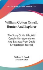 William Cotton Oswell, Hunter And Explorer: The Story Of His Life, With Certain Correspondence And Extracts From David Livingstone's Journal