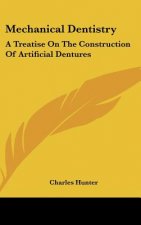 Mechanical Dentistry: A Treatise On The Construction Of Artificial Dentures