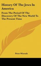History Of The Jews In America: From The Period Of The Discovery Of The New World To The Present Time