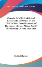 Calendar Of Wills On File And Recorded In The Offices Of The Clerk Of The Court Of Appeals, Of The County Clerk At Albany And Of The Secretary Of Stat