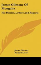 James Gilmour Of Mongolia: His Diaries, Letters And Reports
