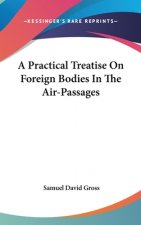 A Practical Treatise On Foreign Bodies In The Air-Passages