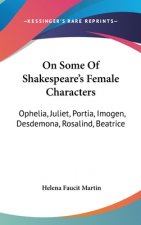 On Some Of Shakespeare's Female Characters: Ophelia, Juliet, Portia, Imogen, Desdemona, Rosalind, Beatrice