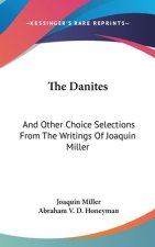 The Danites: And Other Choice Selections From The Writings Of Joaquin Miller