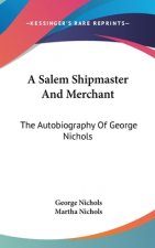 A Salem Shipmaster And Merchant: The Autobiography Of George Nichols