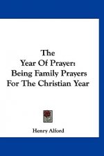 The Year Of Prayer: Being Family Prayers For The Christian Year