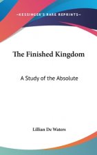 The Finished Kingdom: A Study of the Absolute